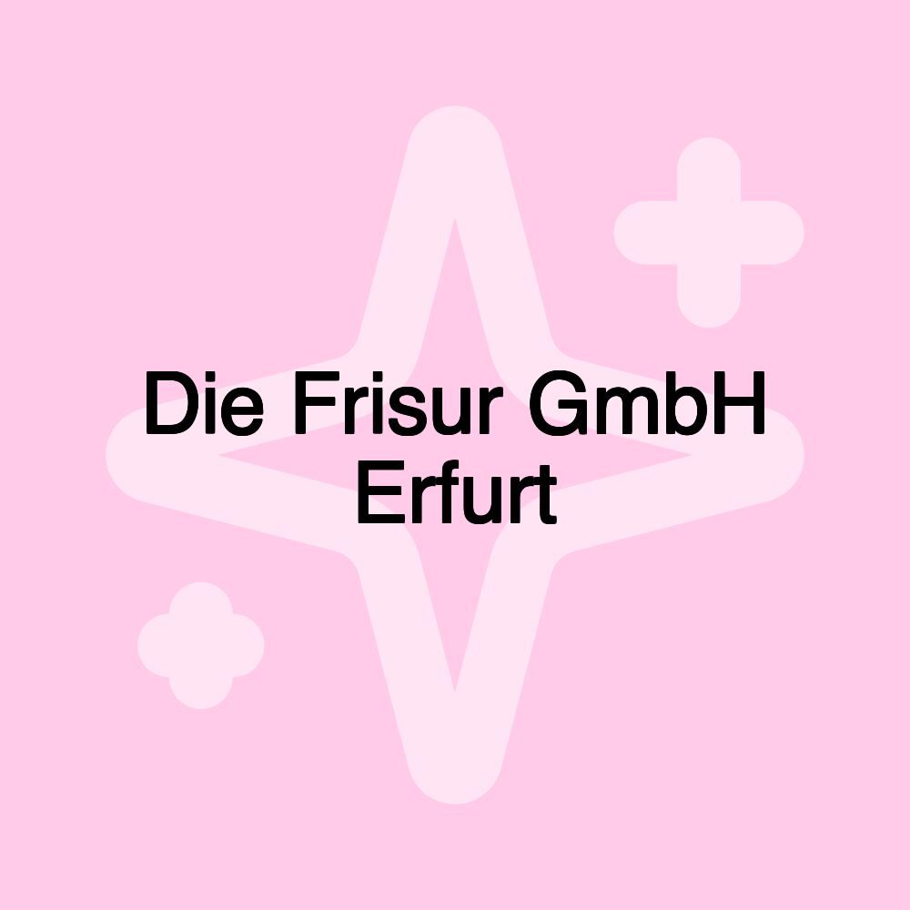 Die Frisur GmbH Erfurt