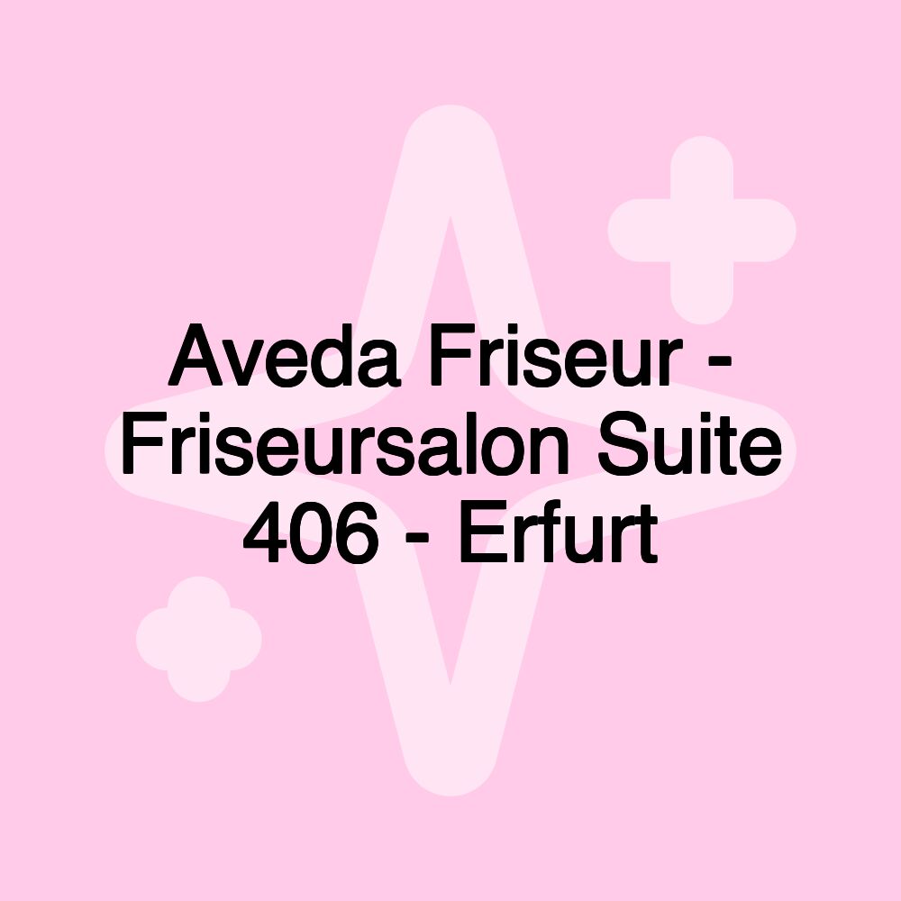 Aveda Friseur - Friseursalon Suite 406 - Erfurt