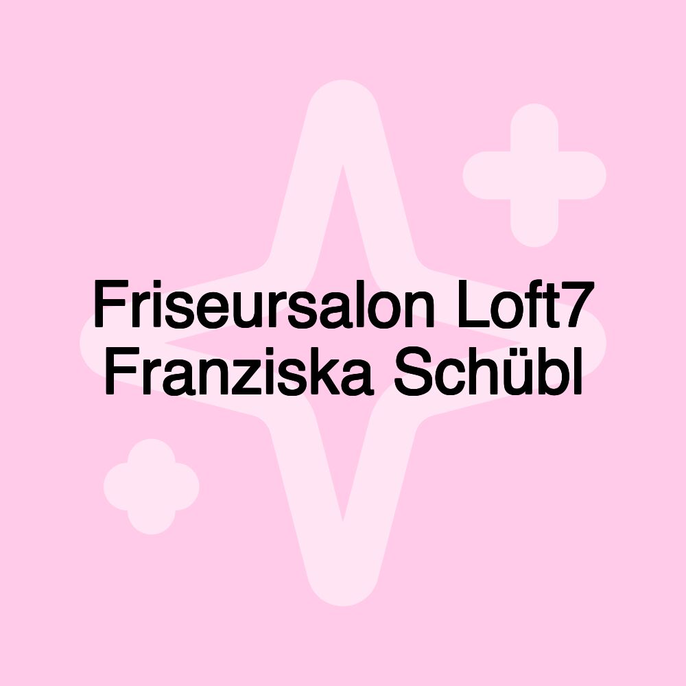 Friseursalon Loft7 Franziska Schübl