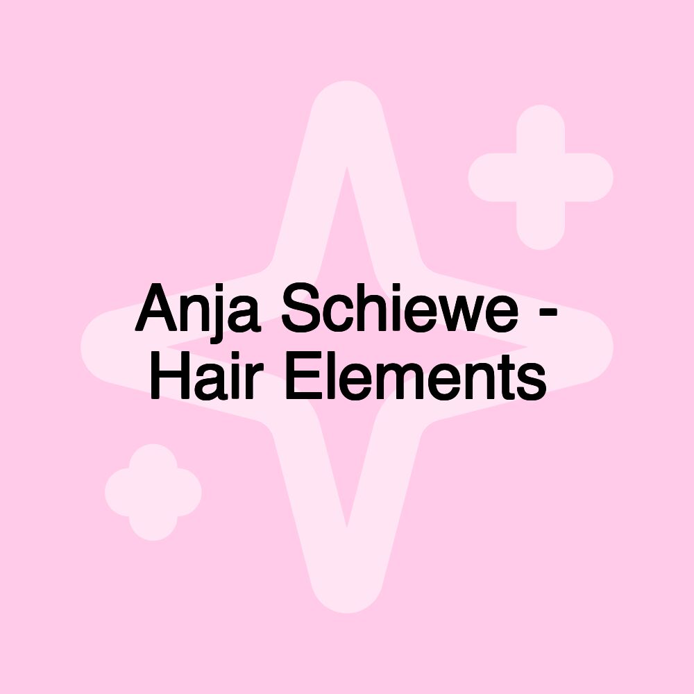 Anja Schiewe - Hair Elements