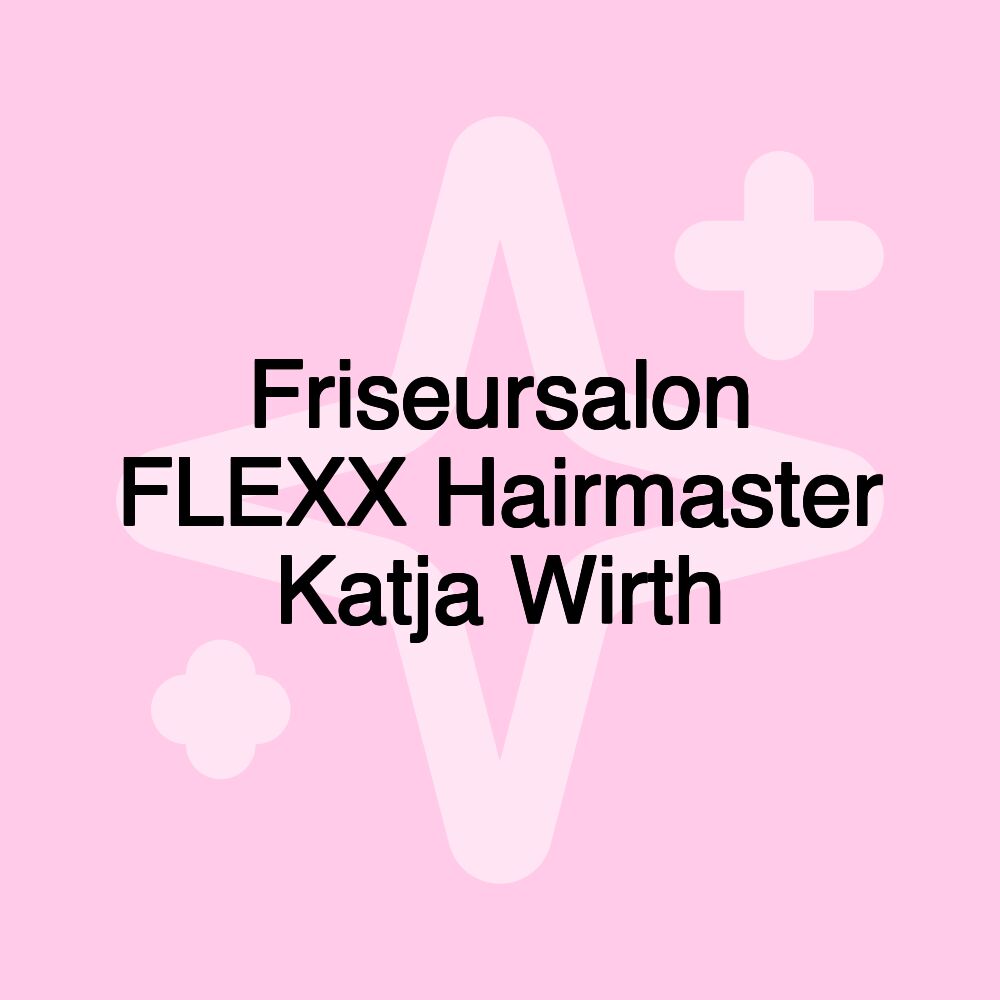 Friseursalon FLEXX Hairmaster Katja Wirth