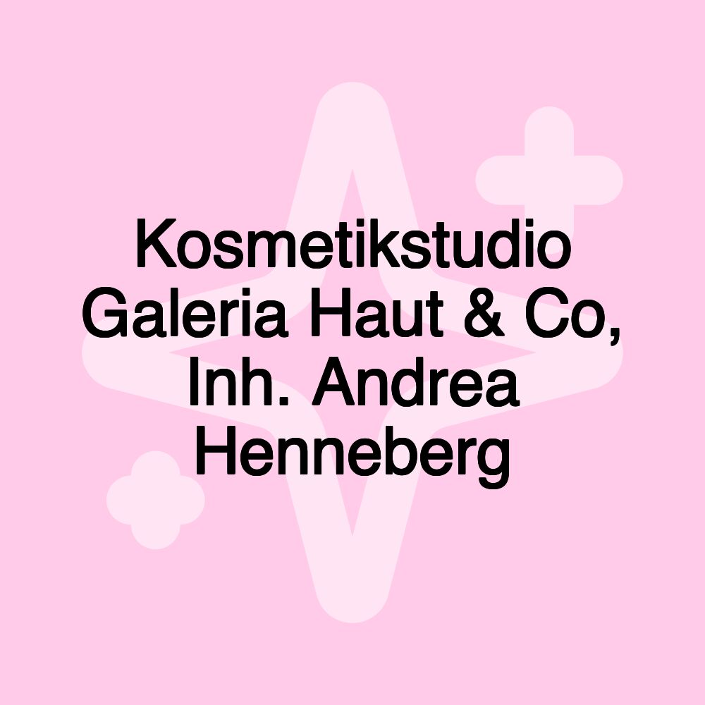 Kosmetikstudio Galeria Haut & Co, Inh. Andrea Henneberg