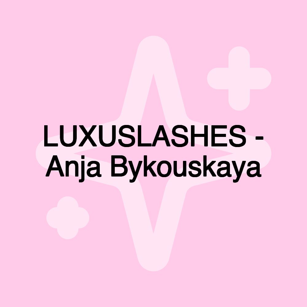 LUXUSLASHES - Anja Bykouskaya