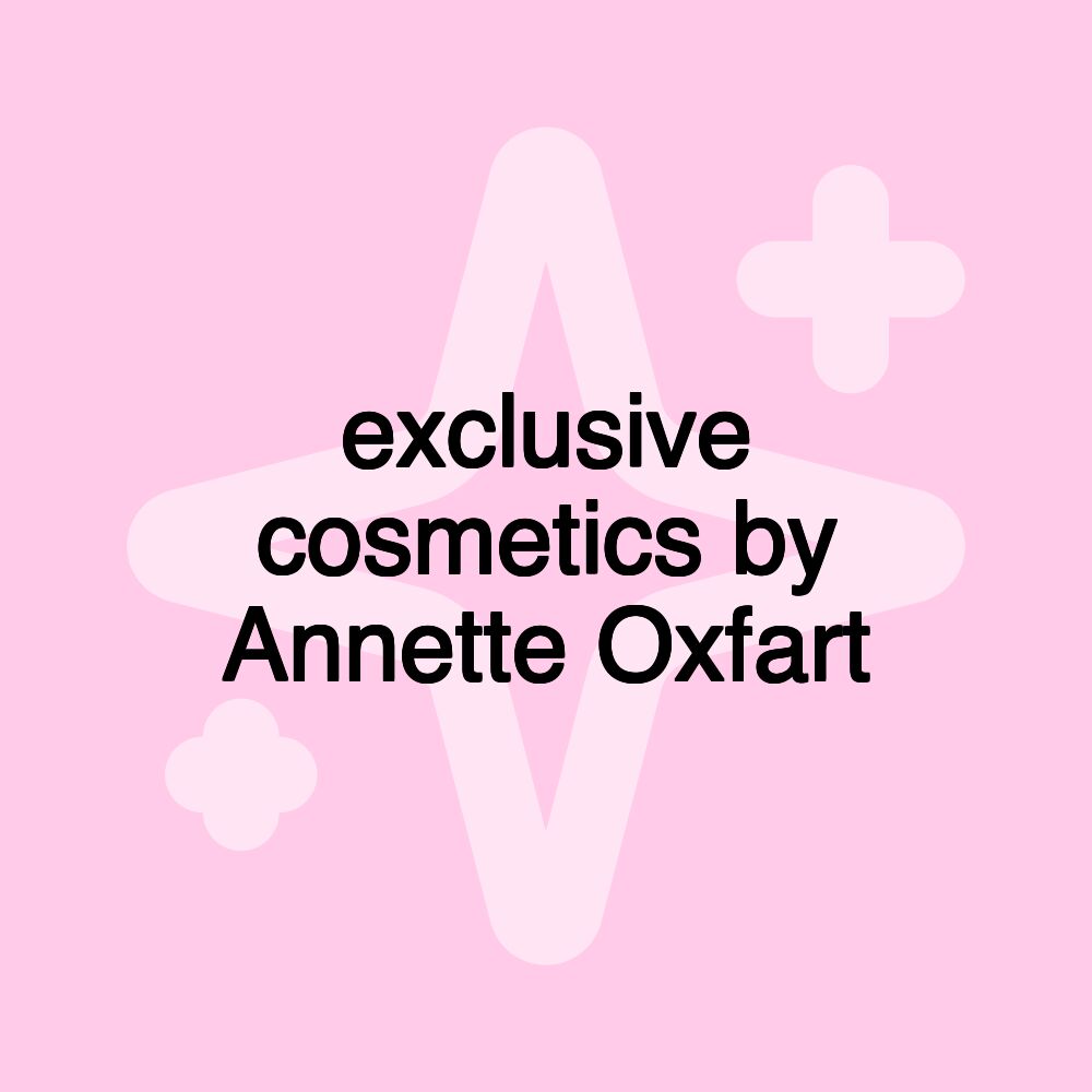 exclusive cosmetics by Annette Oxfart