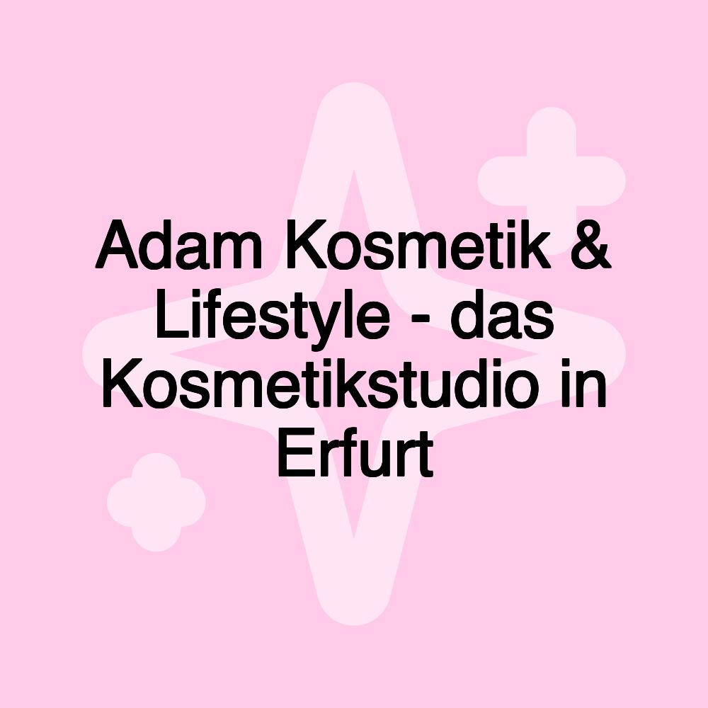 Adam Kosmetik & Lifestyle - das Kosmetikstudio in Erfurt