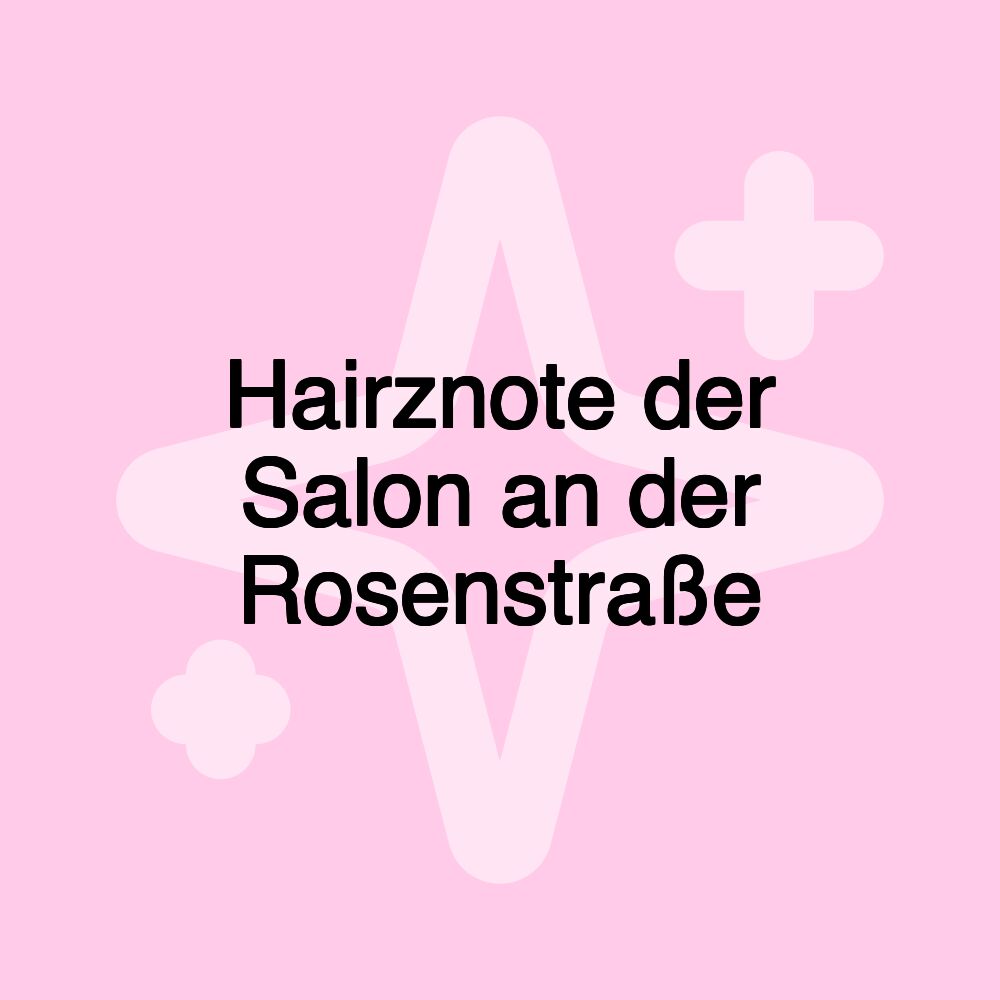 Hairznote der Salon an der Rosenstraße