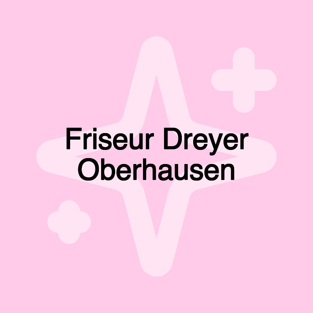 Friseur Dreyer Oberhausen