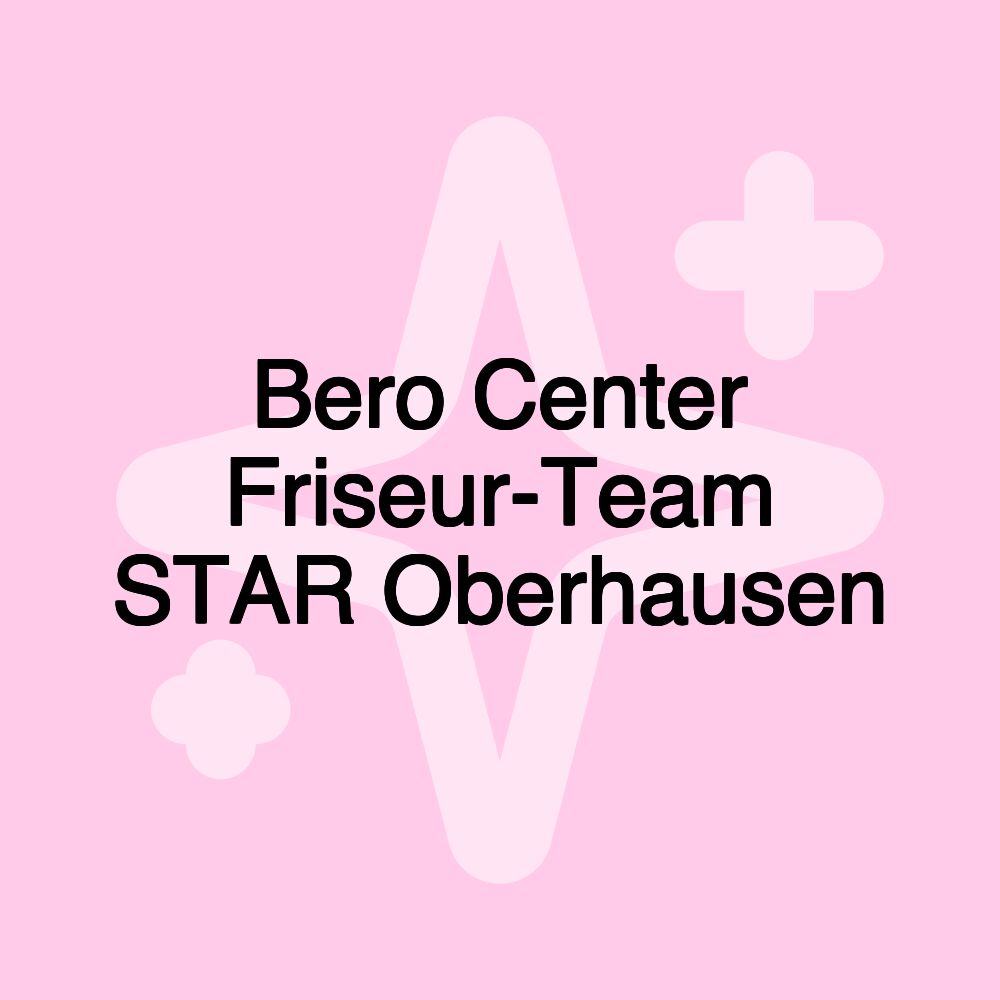 Bero Center Friseur-Team STAR Oberhausen