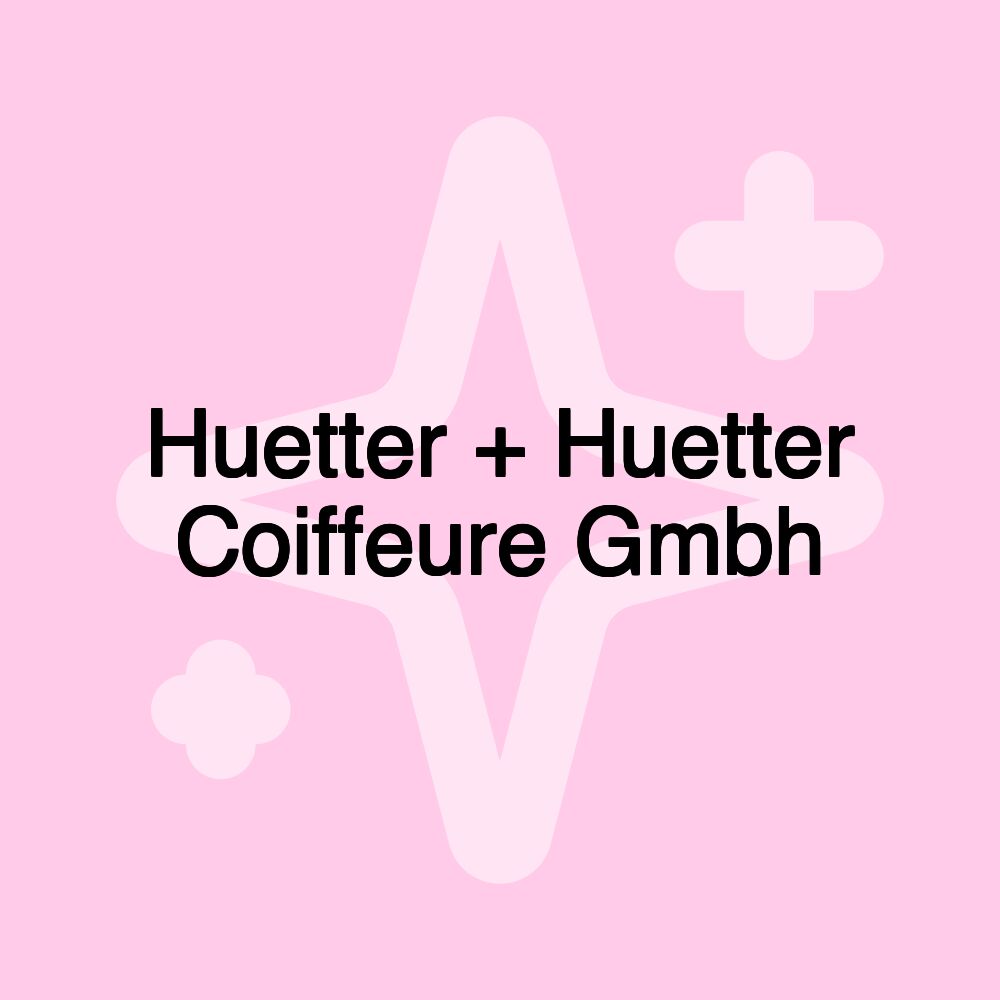 Huetter + Huetter Coiffeure Gmbh