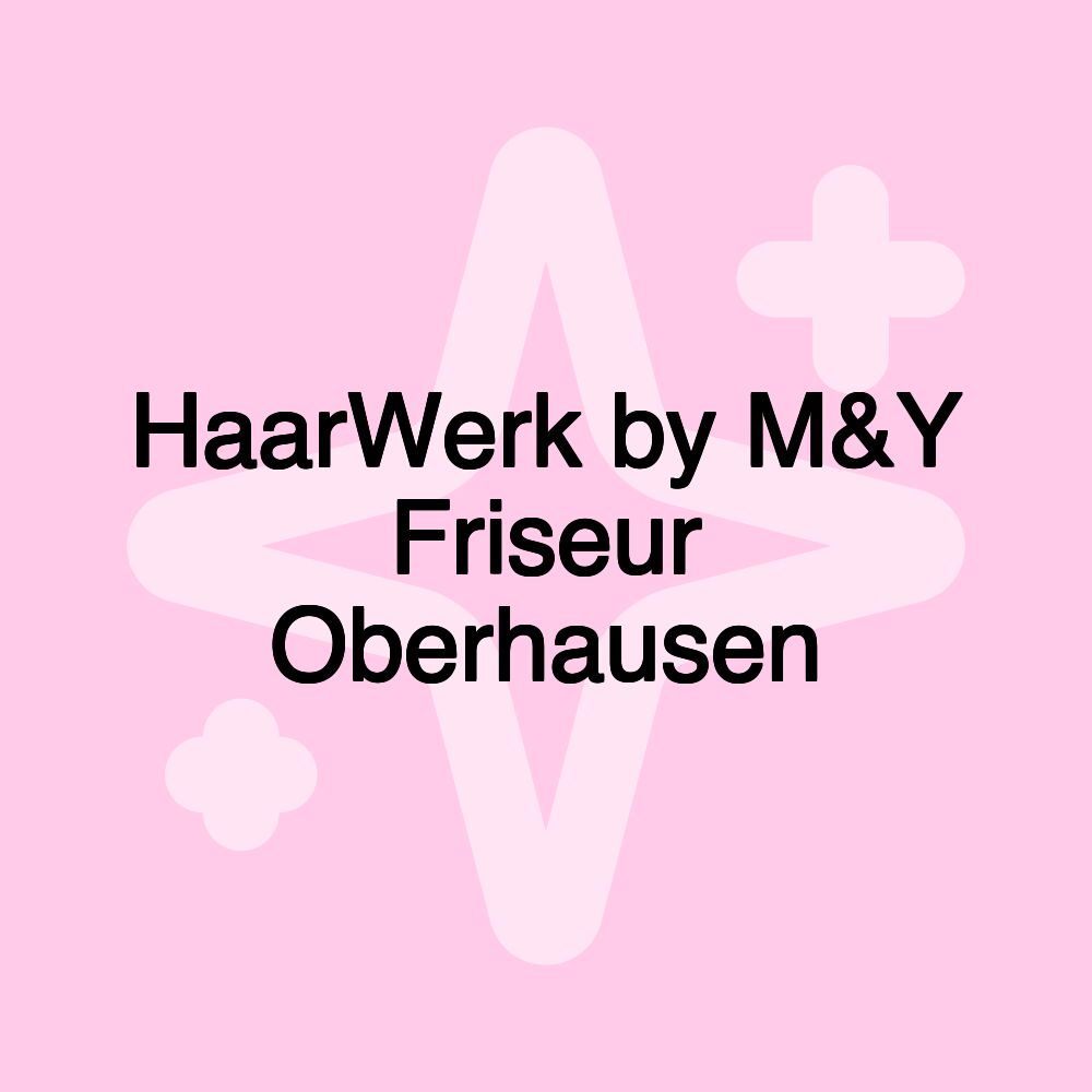 HaarWerk by M&Y Friseur Oberhausen