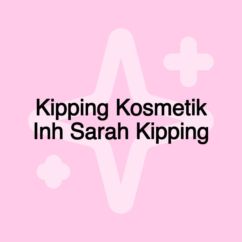 Kipping Kosmetik Inh Sarah Kipping