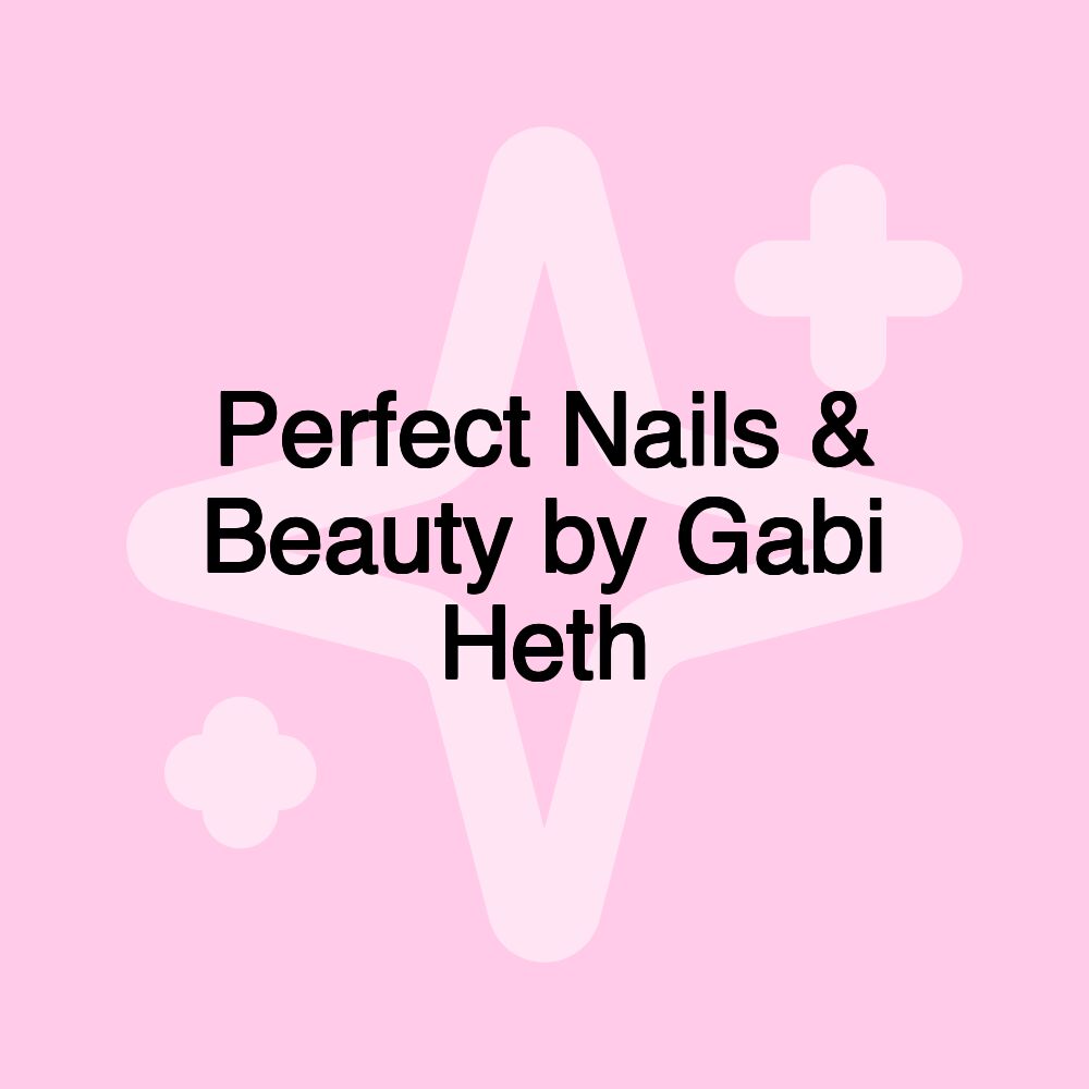 Perfect Nails & Beauty by Gabi Heth