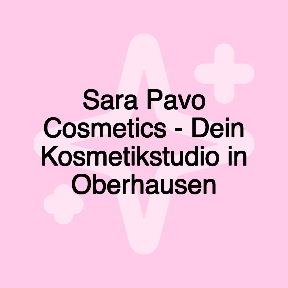 Sara Pavo Cosmetics - Dein Kosmetikstudio in Oberhausen