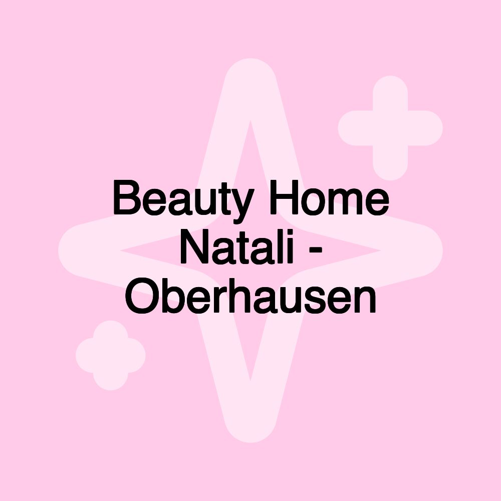 Beauty Home Natali - Oberhausen