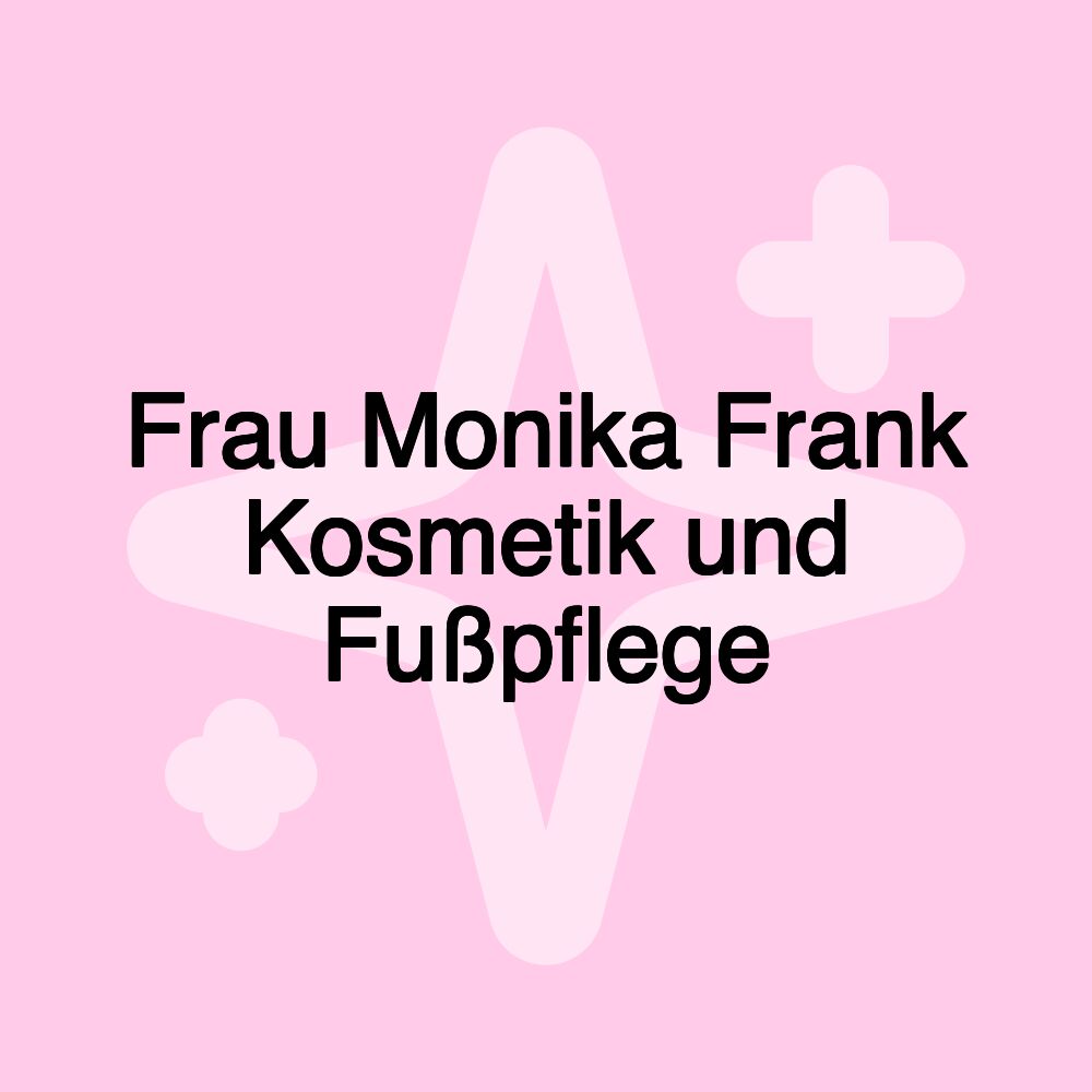 Frau Monika Frank Kosmetik und Fußpflege