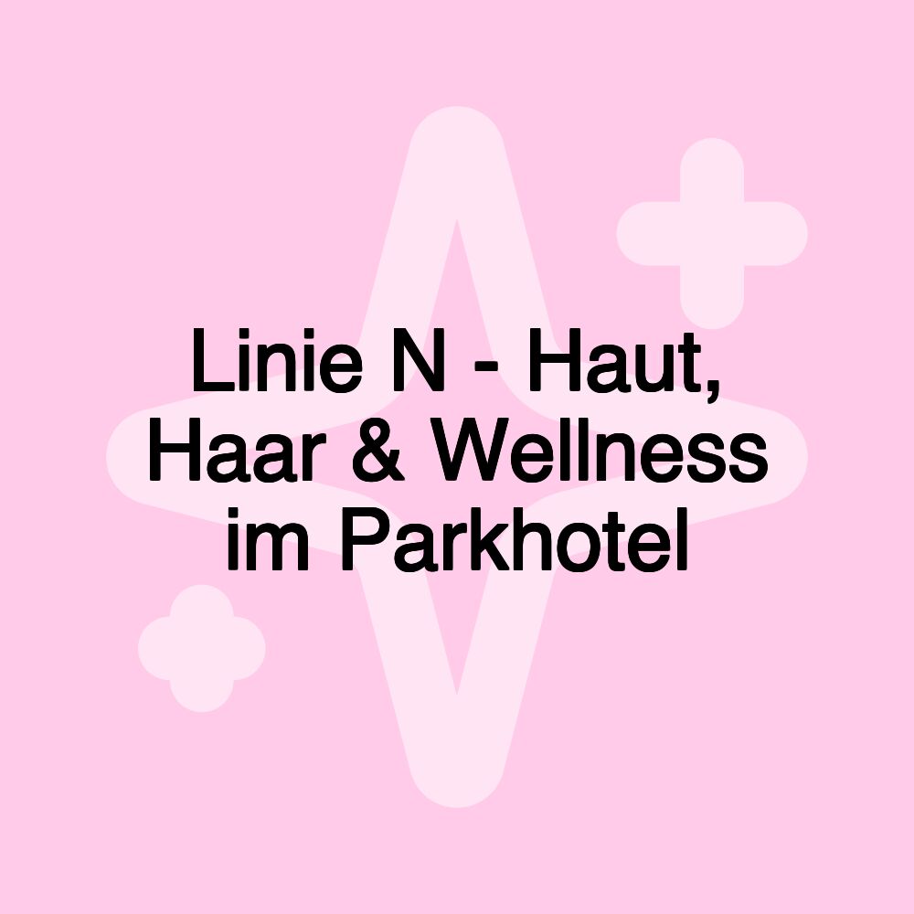 Linie N - Haut, Haar & Wellness im Parkhotel