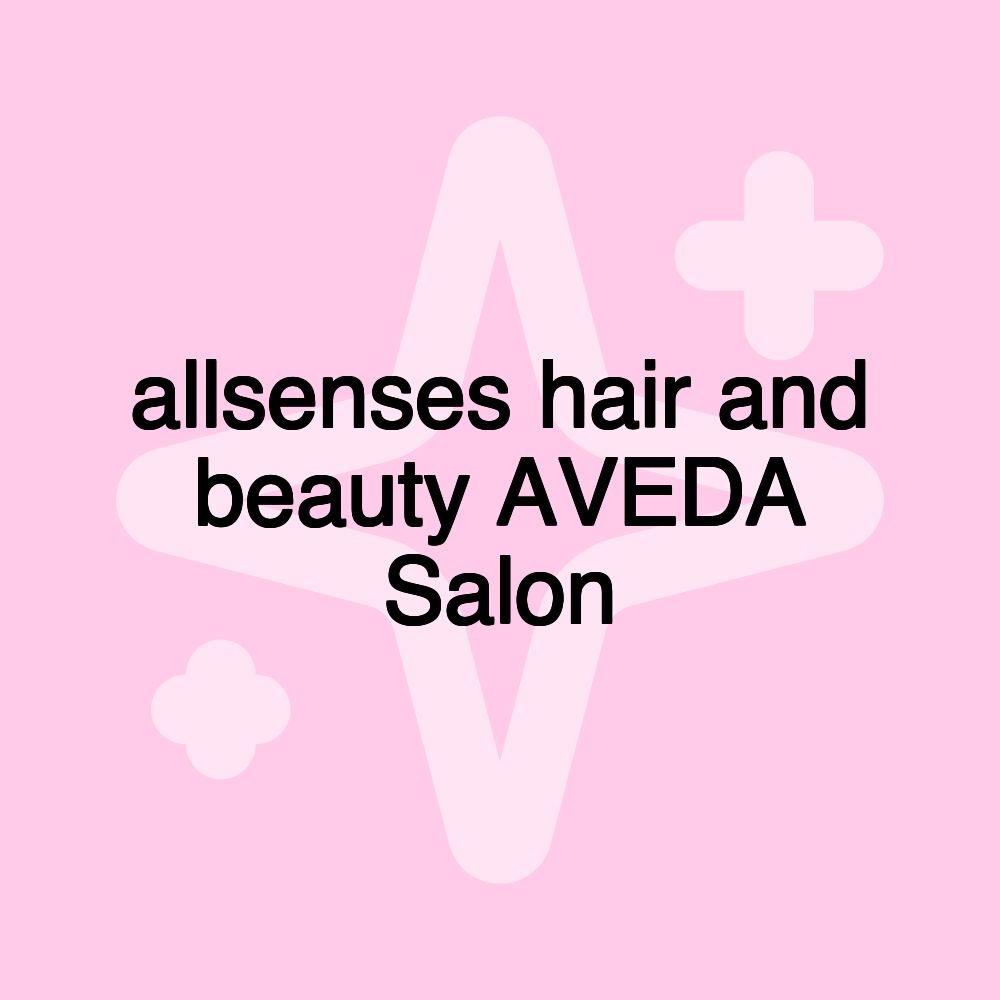 allsenses hair and beauty AVEDA Salon