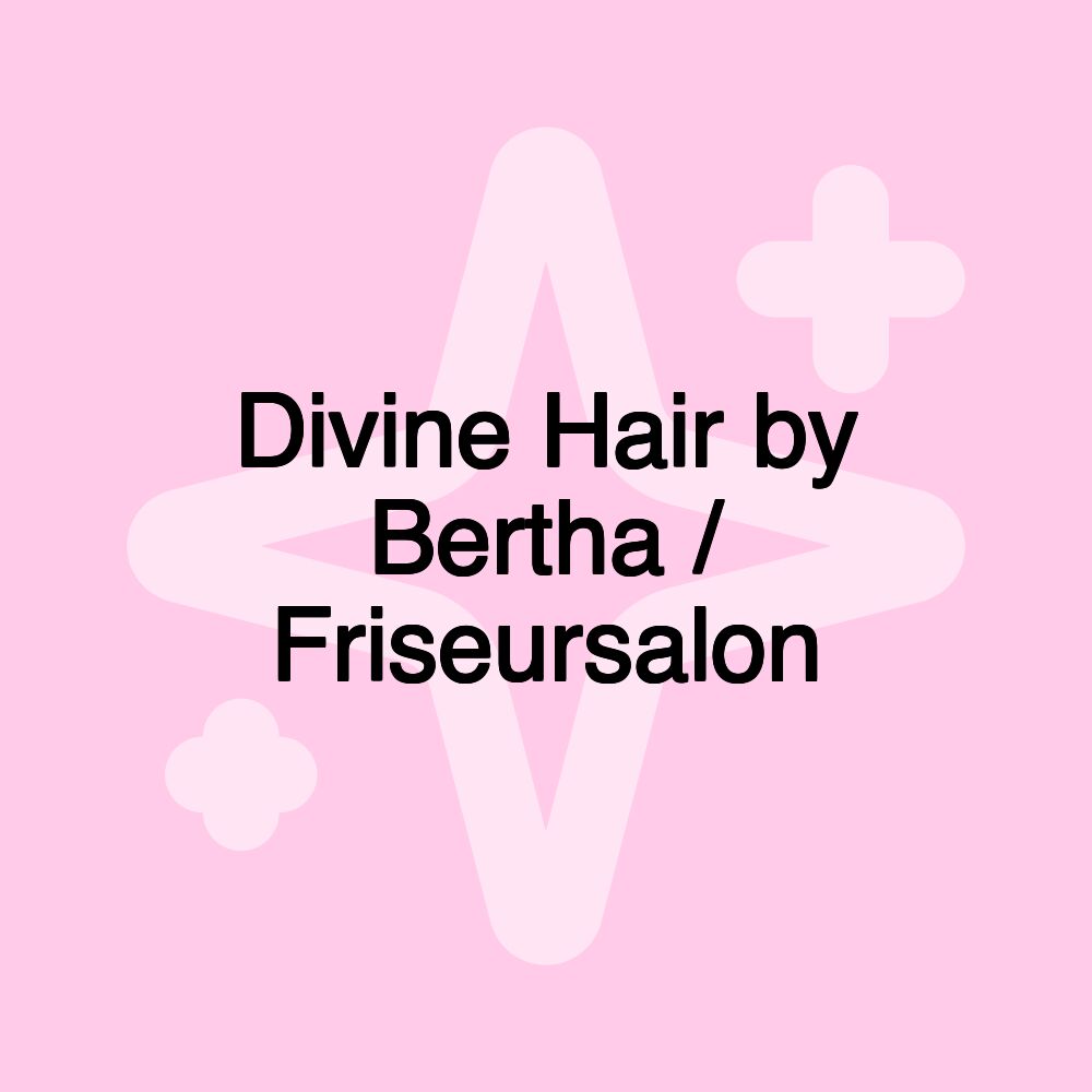 Divine Hair by Bertha / Friseursalon