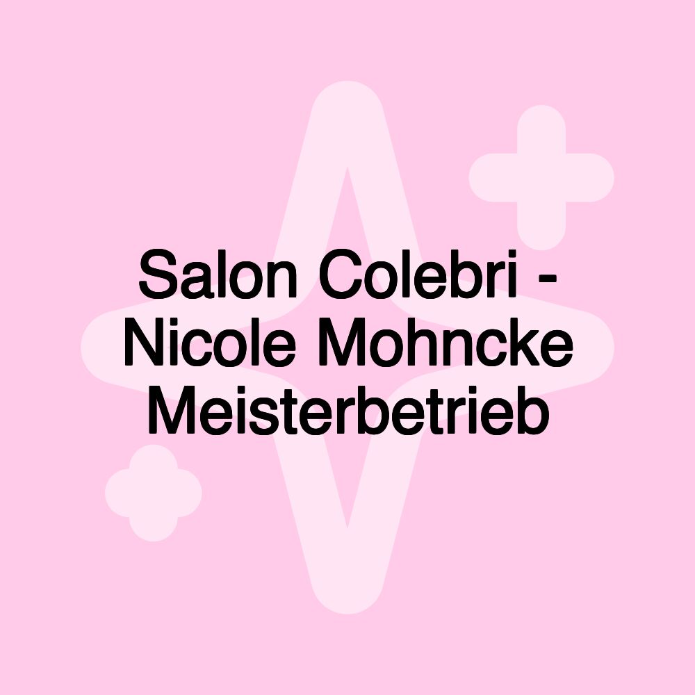 Salon Colebri - Nicole Mohncke Meisterbetrieb