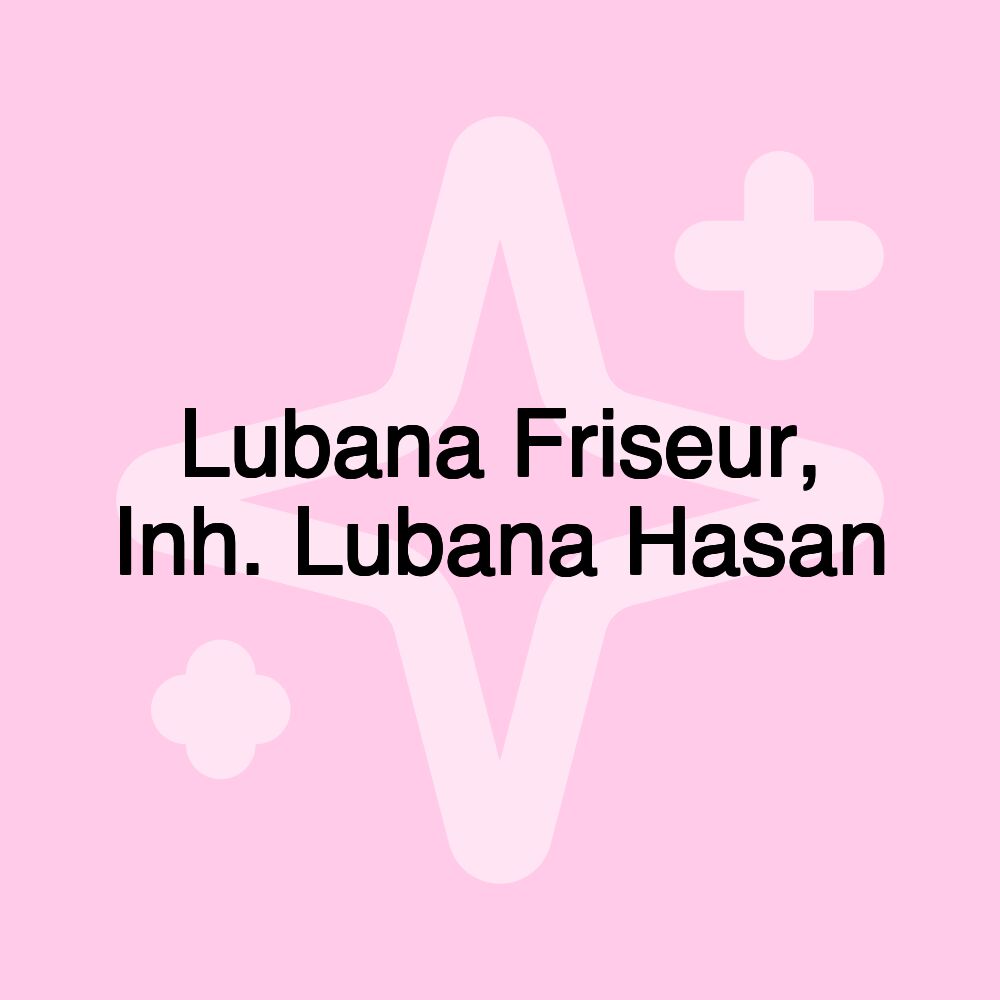 Lubana Friseur, Inh. Lubana Hasan