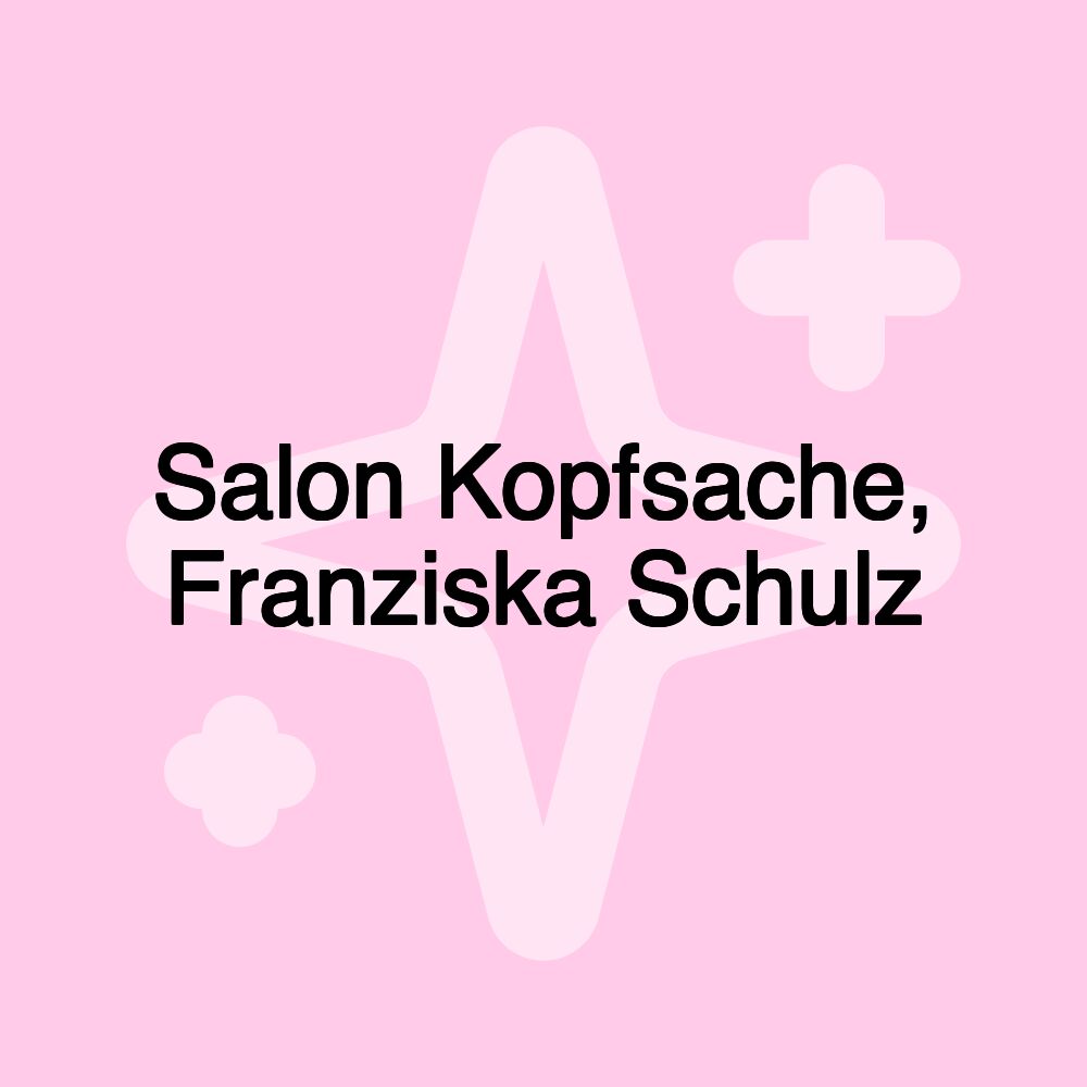 Salon Kopfsache, Franziska Schulz