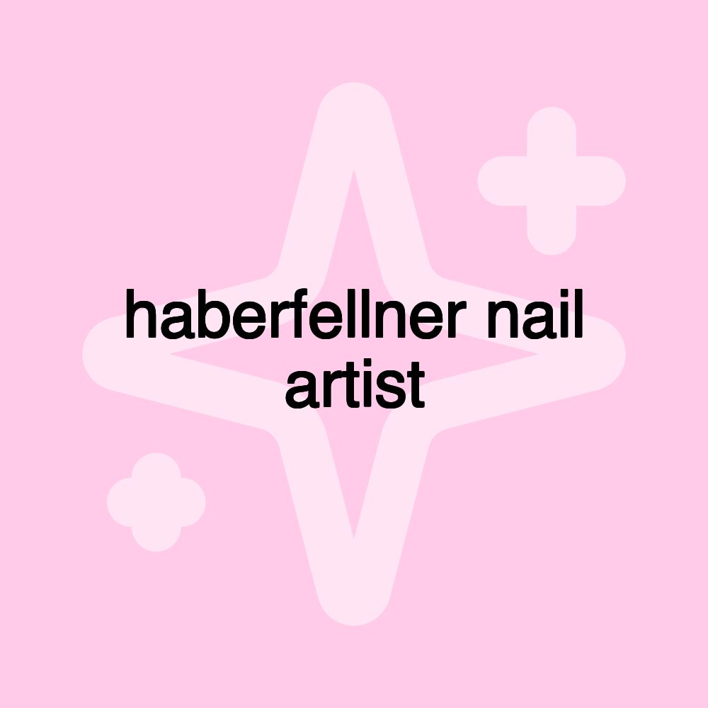 haberfellner nail artist