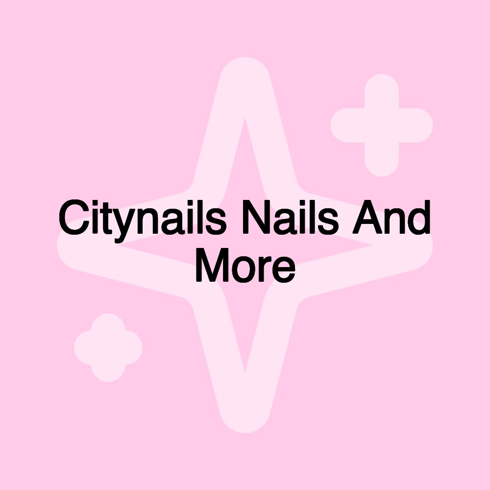 Citynails Nails And More