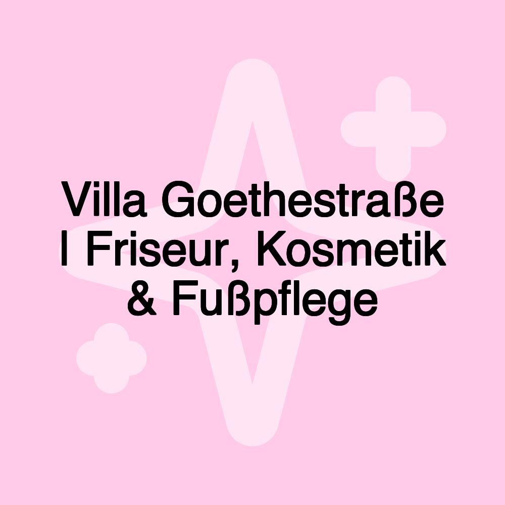 Villa Goethestraße | Friseur, Kosmetik & Fußpflege