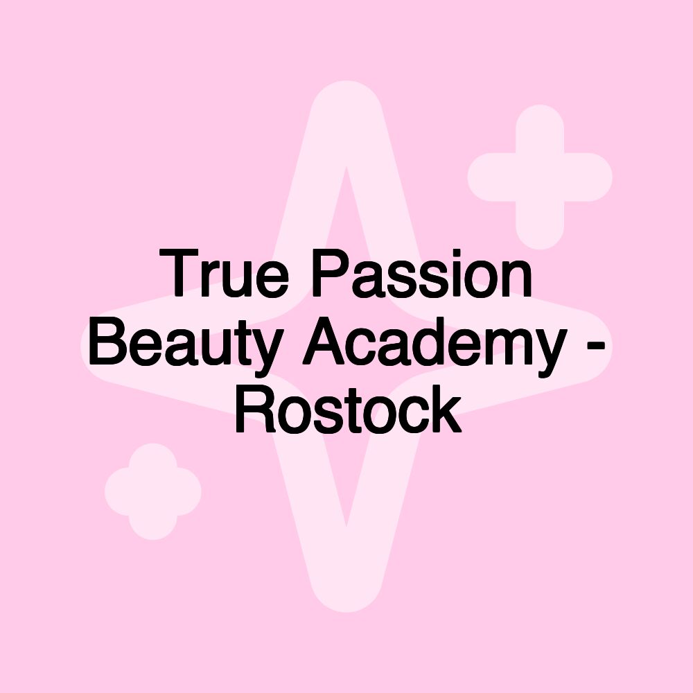 True Passion Beauty Academy - Rostock