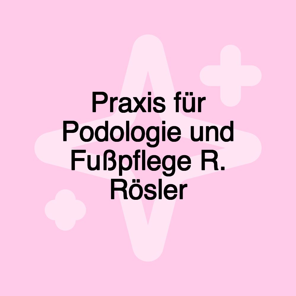 Praxis für Podologie und Fußpflege R. Rösler