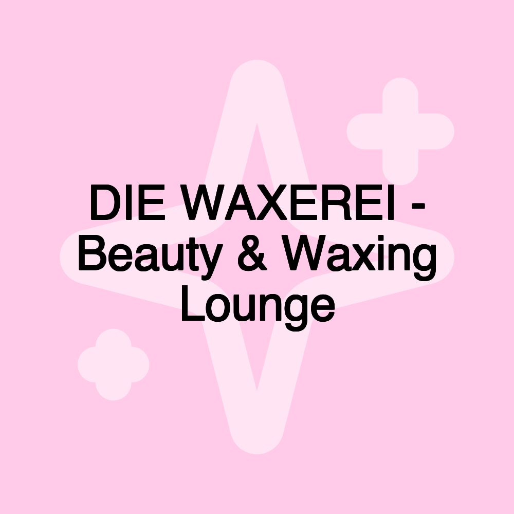 DIE WAXEREI - Beauty & Waxing Lounge