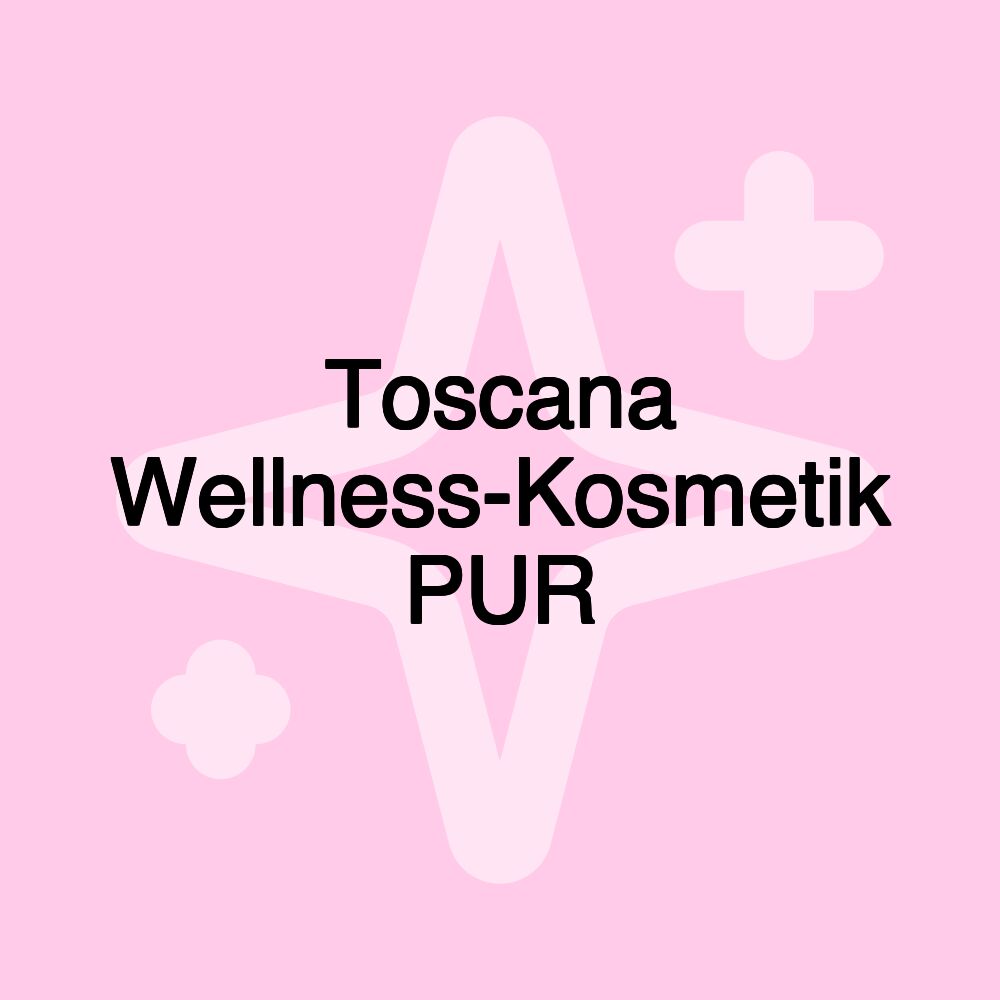 Toscana Wellness-Kosmetik PUR