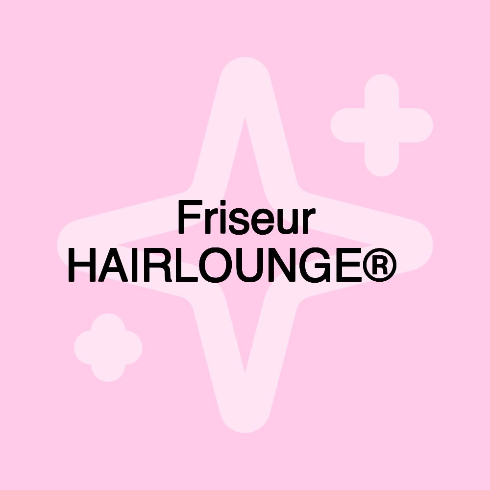 Friseur HAIRLOUNGE®️