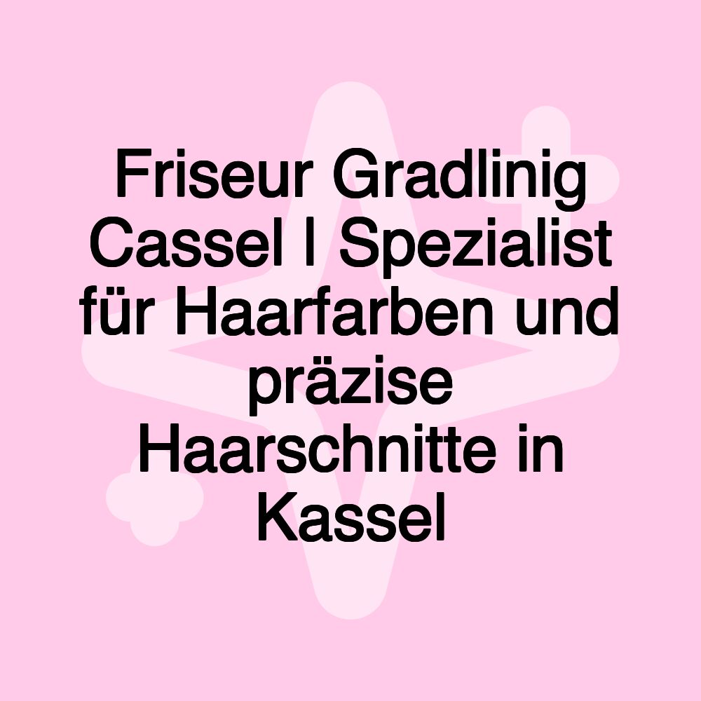 Friseur Gradlinig Cassel | Spezialist für Haarfarben und präzise Haarschnitte in Kassel