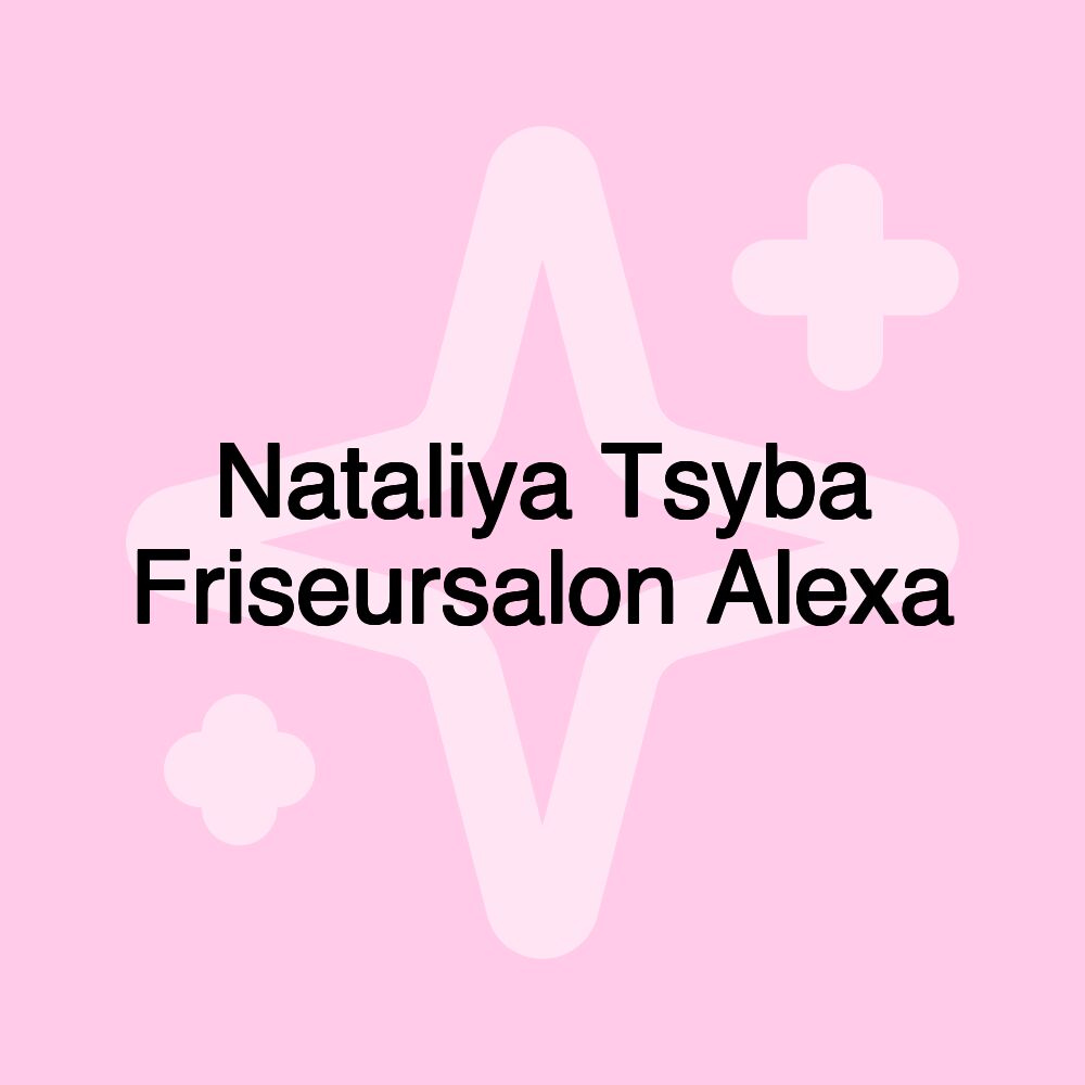 Nataliya Tsyba Friseursalon Alexa