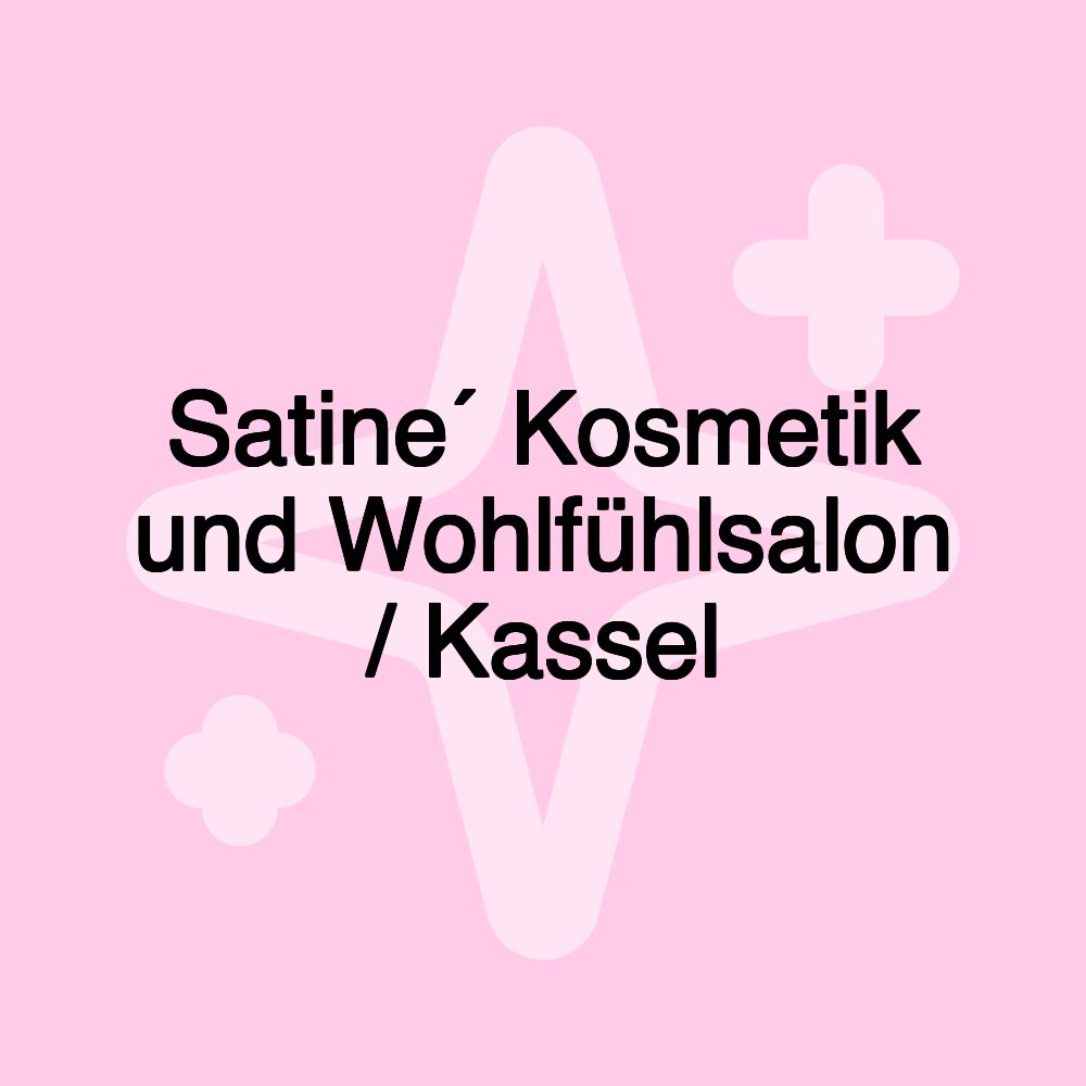 Satine´ Kosmetik und Wohlfühlsalon / Kassel