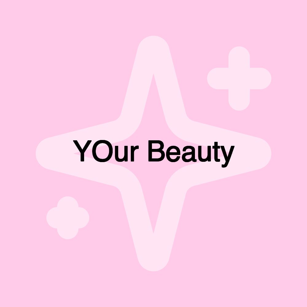 YOur Beauty