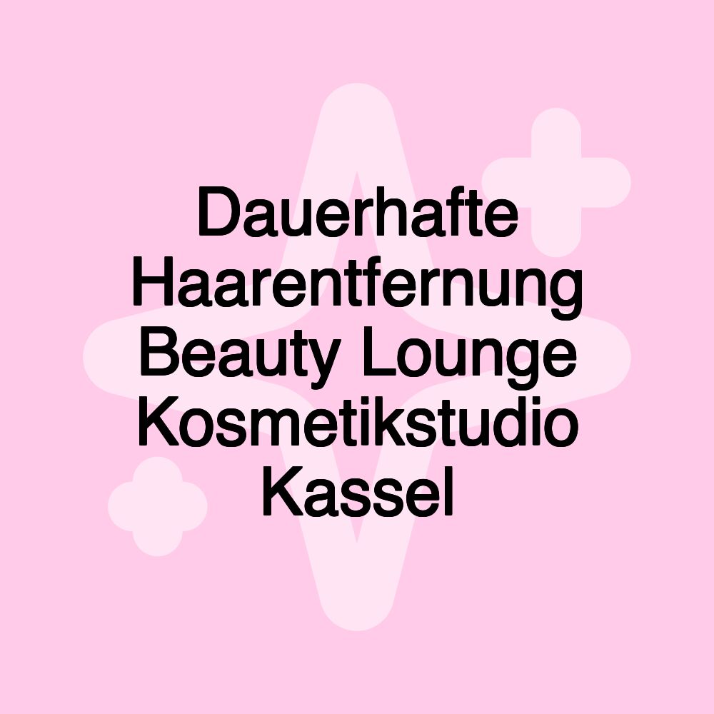 Dauerhafte Haarentfernung Beauty Lounge Kosmetikstudio Kassel