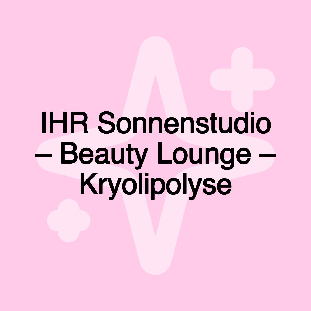 IHR Sonnenstudio – Beauty Lounge – Kryolipolyse