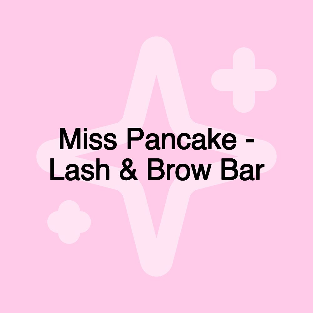 Miss Pancake - Lash & Brow Bar