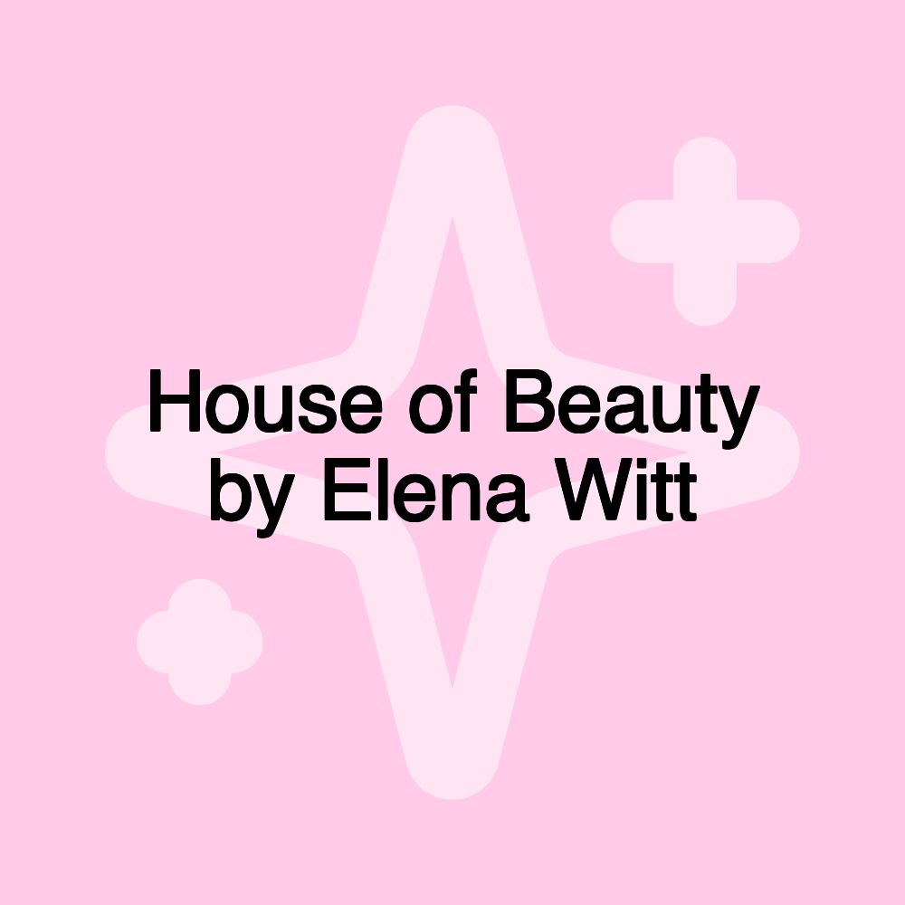 House of Beauty by Elena Witt