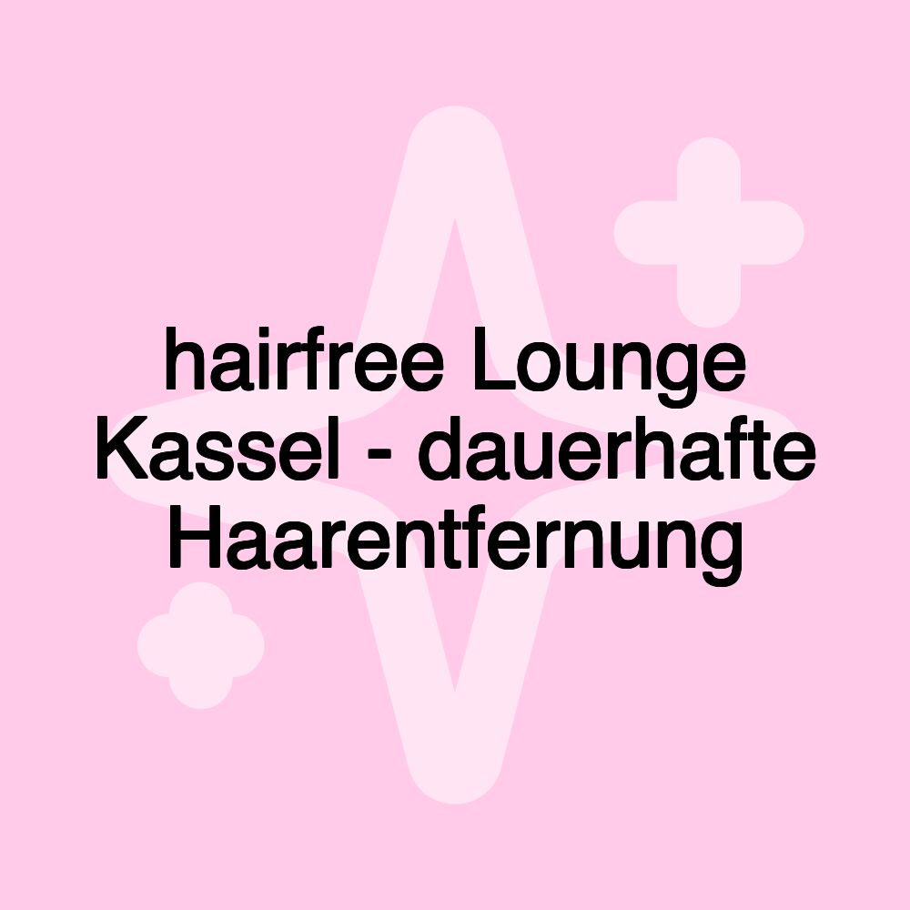 hairfree Lounge Kassel - dauerhafte Haarentfernung