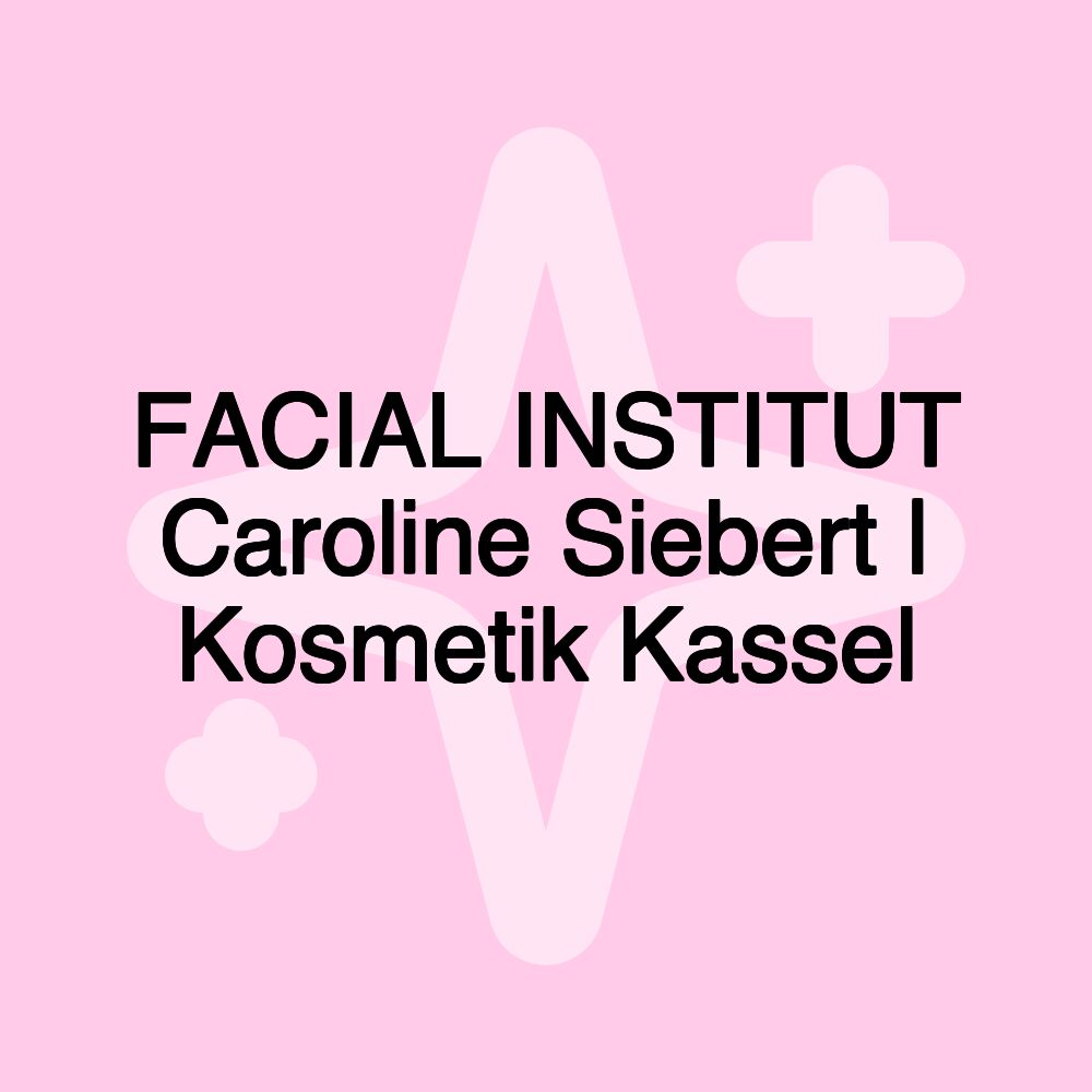 FACIAL INSTITUT Caroline Siebert | Kosmetik Kassel