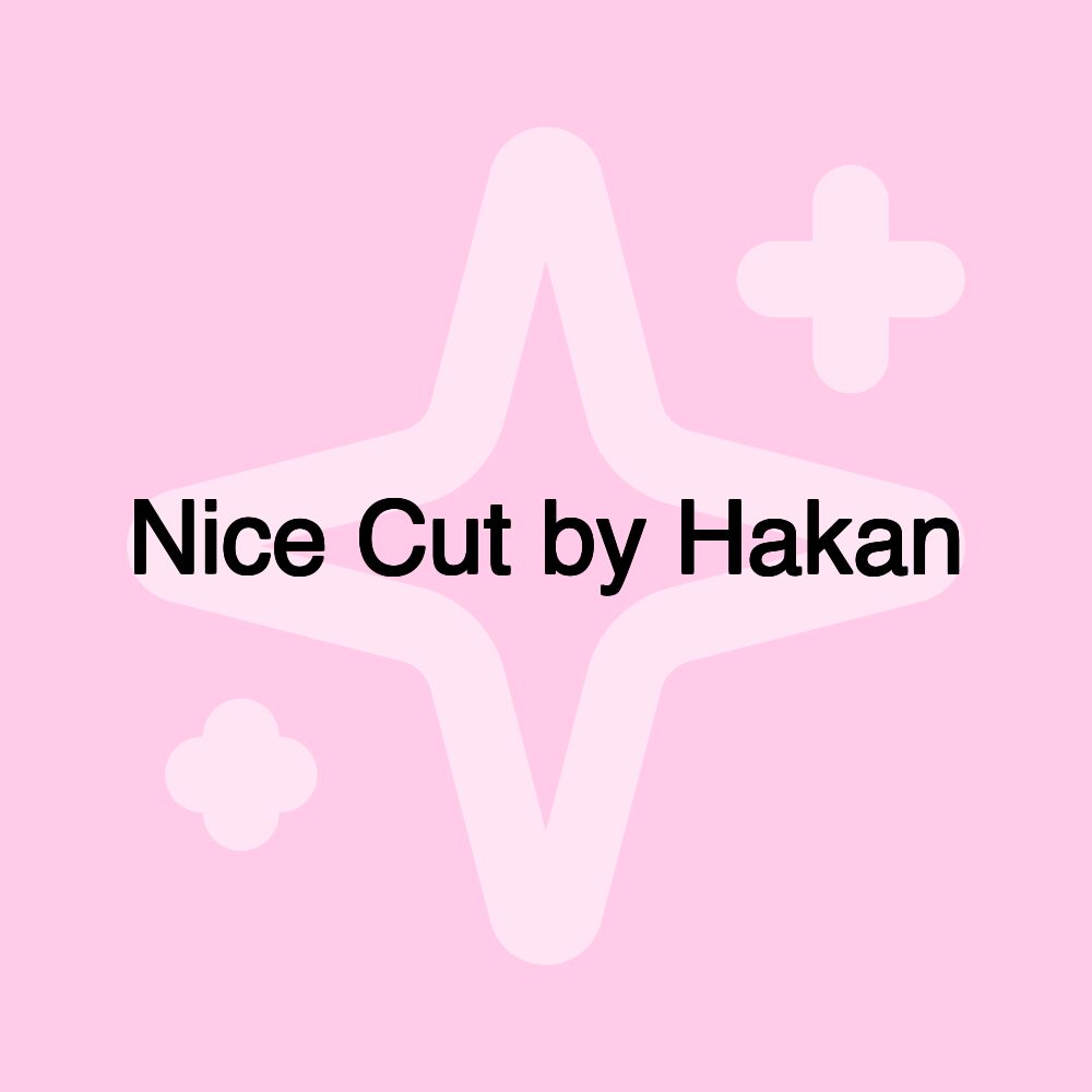 Nice Cut by Hakan