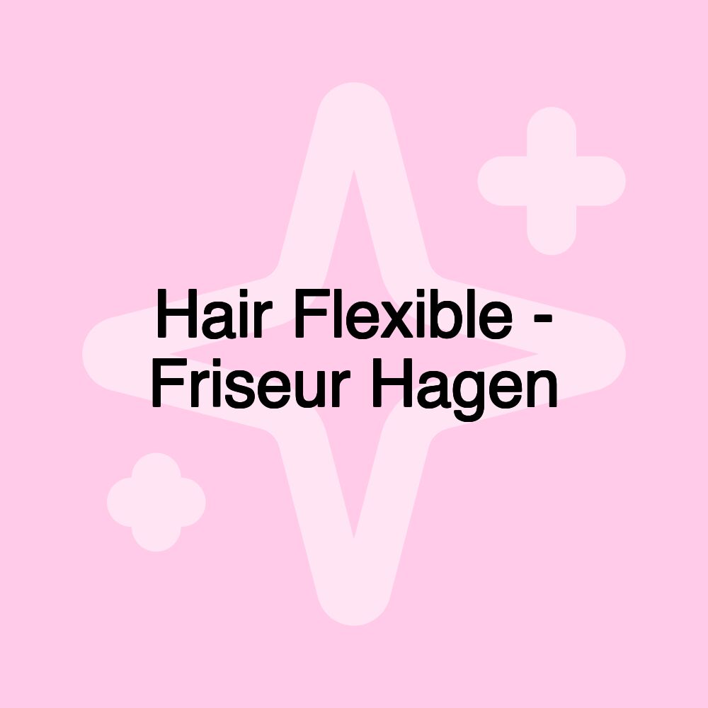 Hair Flexible - Friseur Hagen