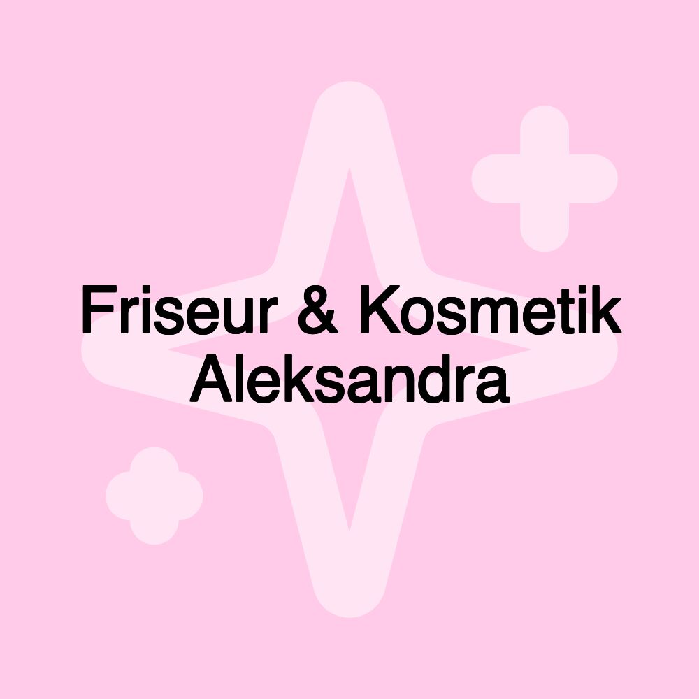 Friseur & Kosmetik Aleksandra