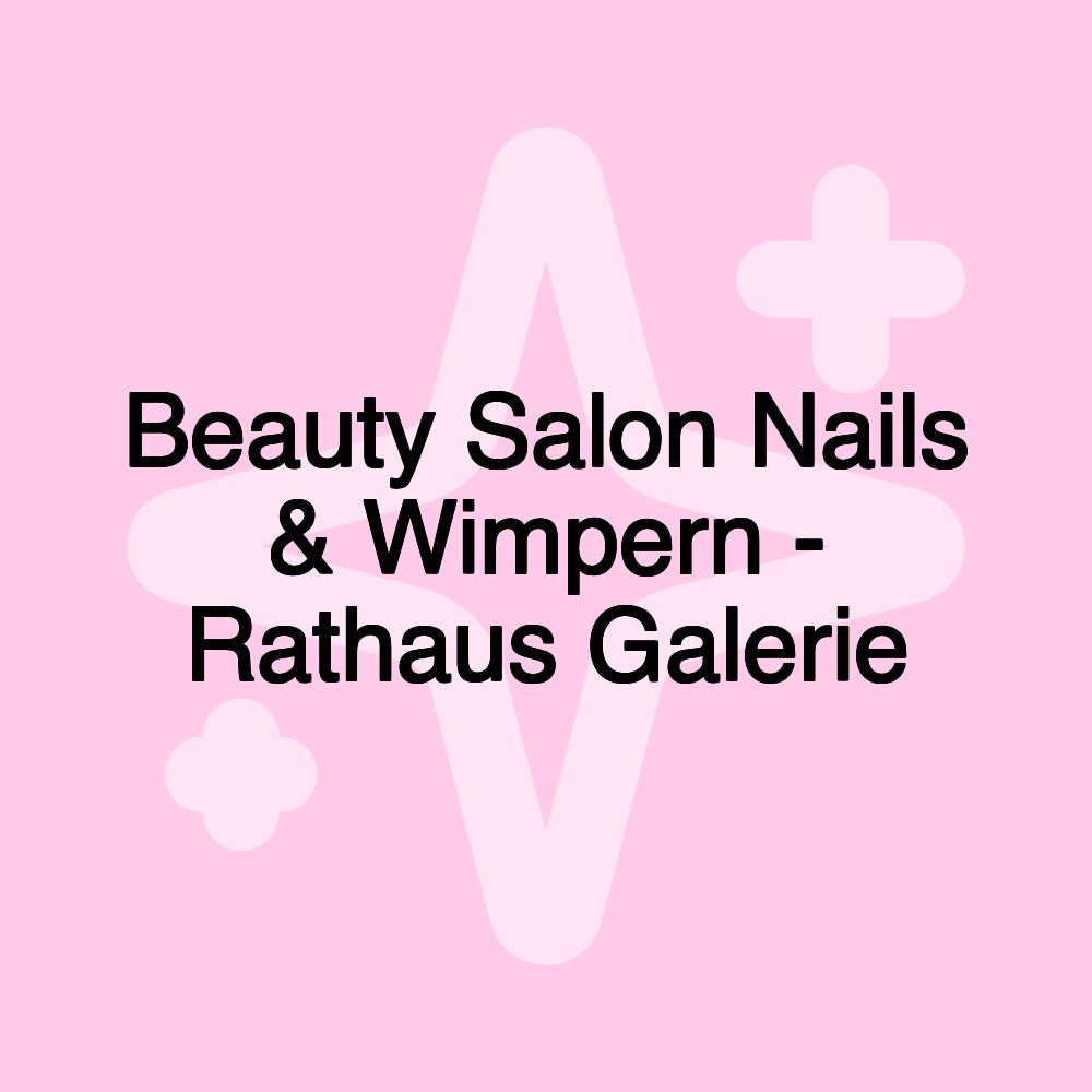 Beauty Salon Nails & Wimpern - Rathaus Galerie