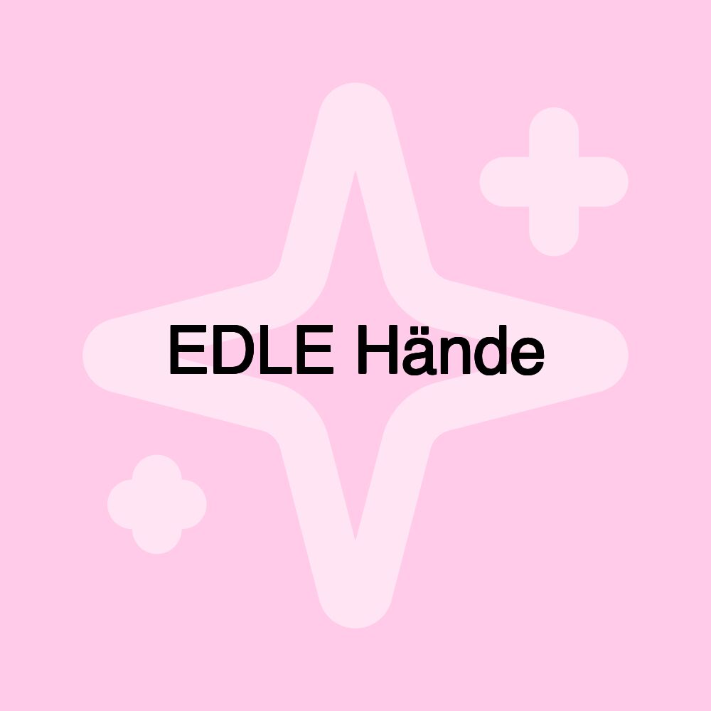 EDLE Hände