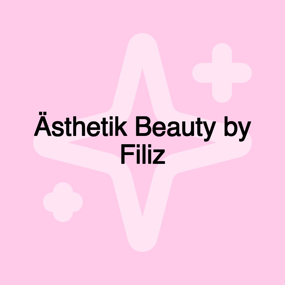 Ästhetik Beauty by Filiz