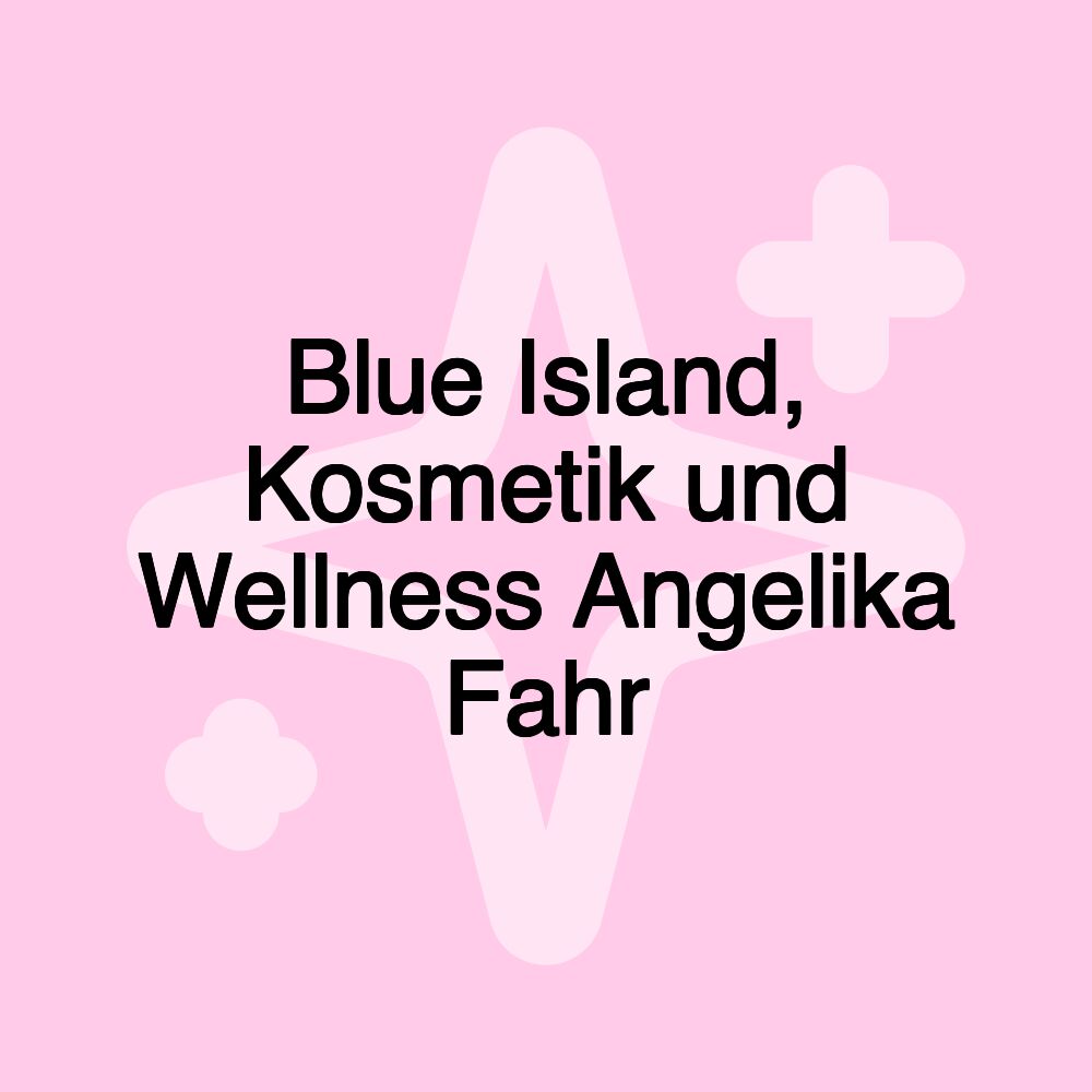 Blue Island, Kosmetik und Wellness Angelika Fahr